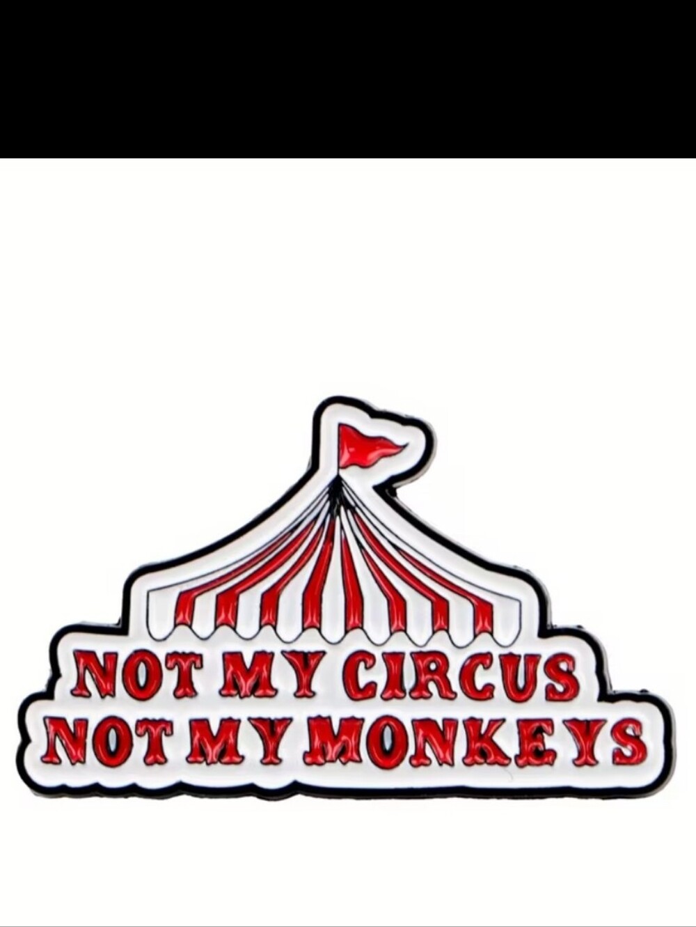 Red Circus Tent Enamel Pin - "Not My Circus Not My Monkeys"